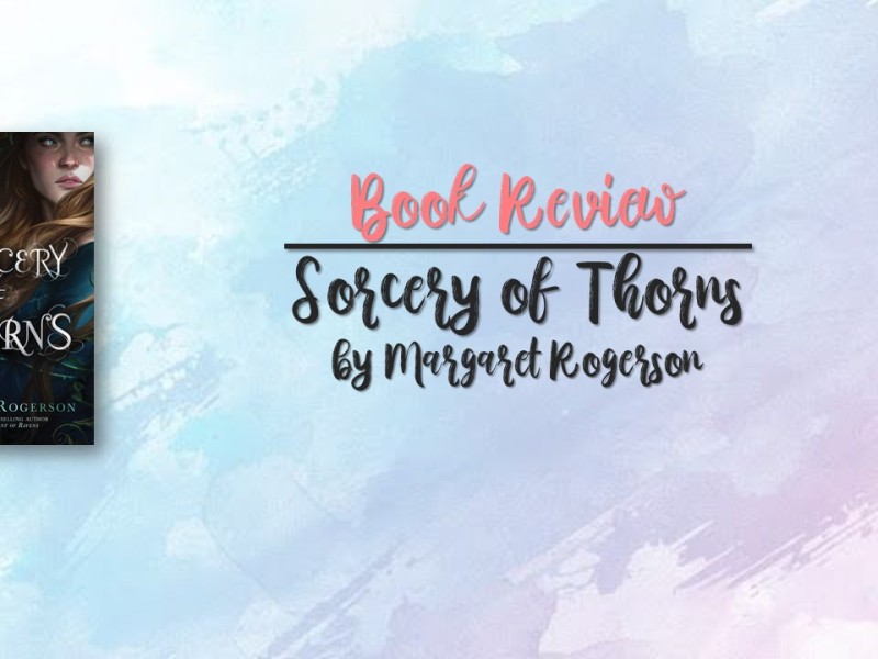 BOOK REVIEW: Sorcery of Thorns by Margaret Rogerson